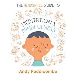 The Headspace Guide to Mindfulness & Meditation